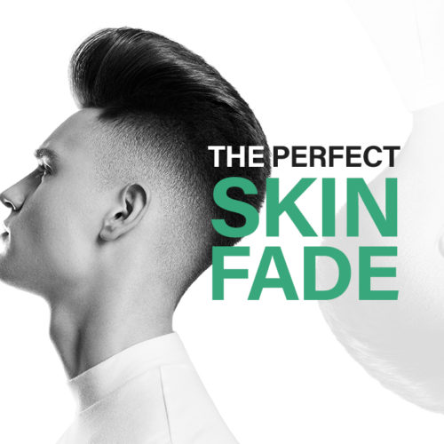 How to achieve the perfect skin fade