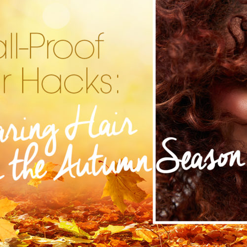 Fall-Proof Hair Hacks: Preparing Hair for the Autumn Season