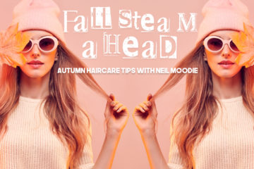 Fall Steam Ahead!  |  Autumn Haircare tips with Neil Moodie