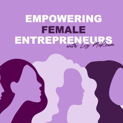 Empowering Female Entrepreneurs with Liz McKeon